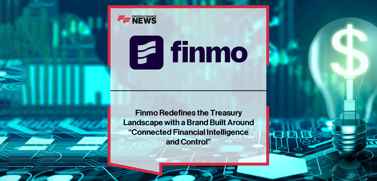 Finmo unveils a new brand identity focused on Connected Financial Intelligence and Control, led by CEO David Hanna and CMO Mansi Chopra, marking its evolution into a unified Treasury Management System for modern CFOs.