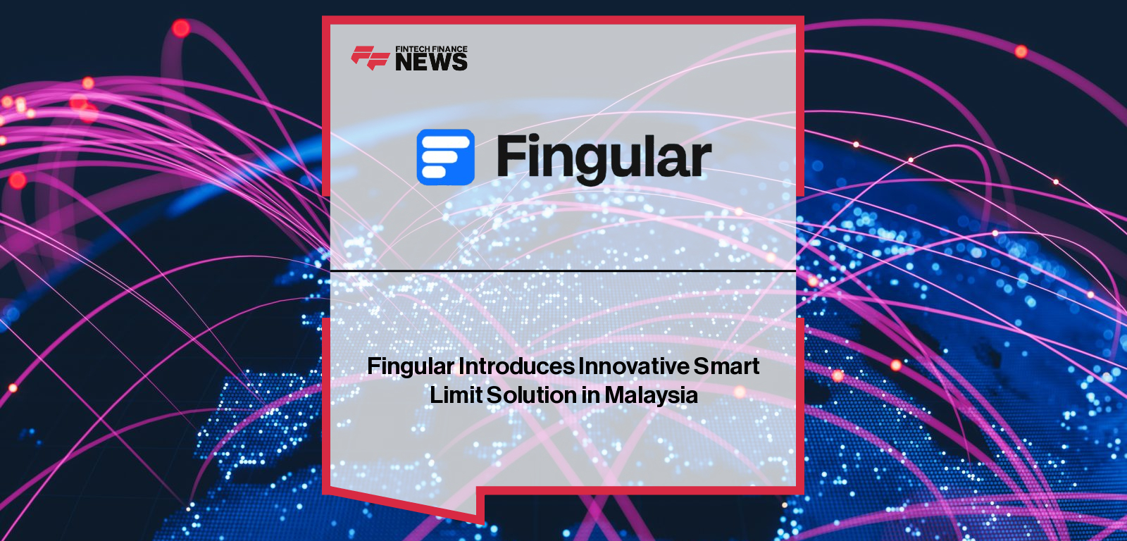Fingular launches its Smart Limit digital finance product in Malaysia, offering flexible, instant access to personal spending limits through a fully online process under five minutes.