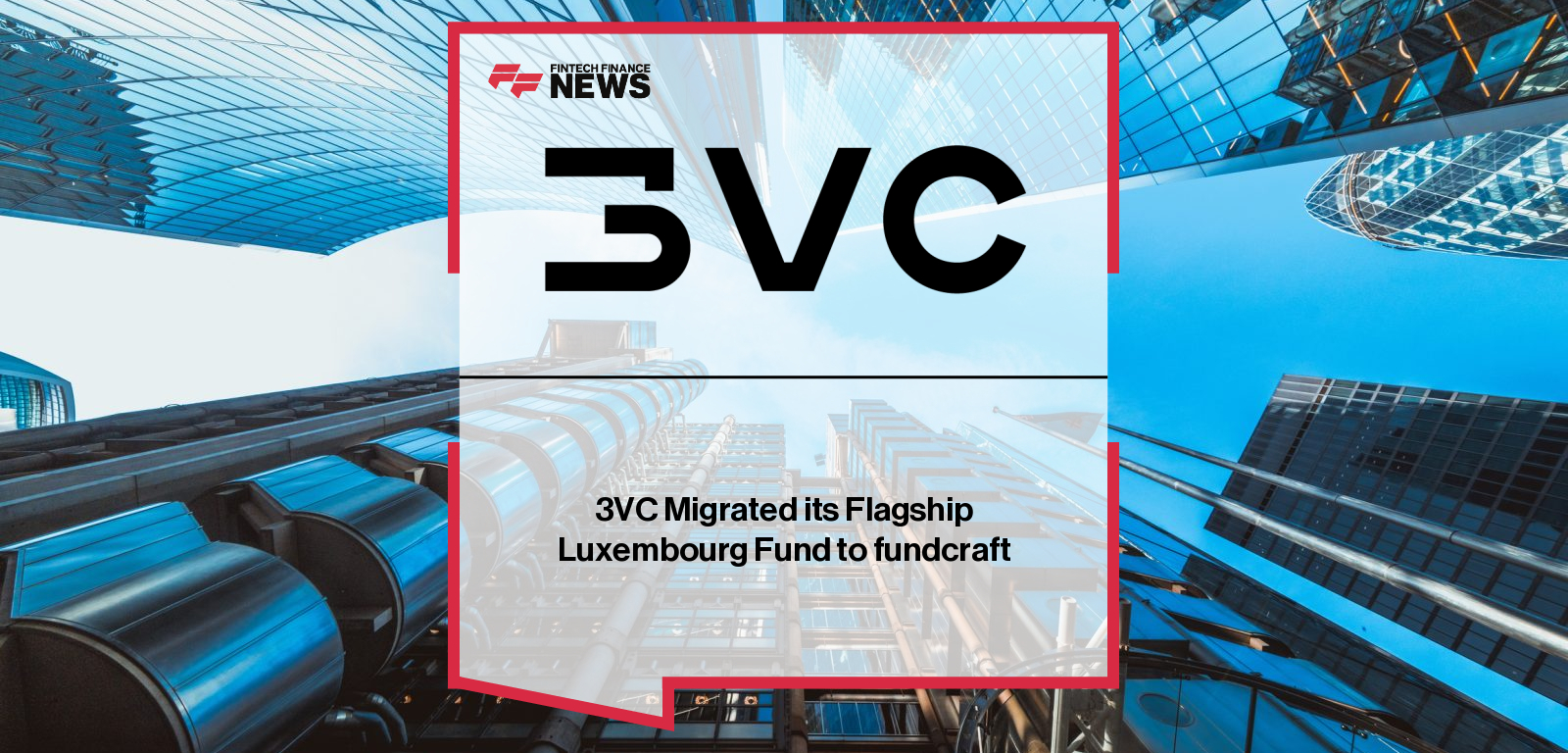3VC completes migration of its flagship Luxembourg-domiciled fund, 3VC II SCSp, to fundcraft’s AI-native fund operations platform, unifying administration, AIFM oversight, and investor reporting.