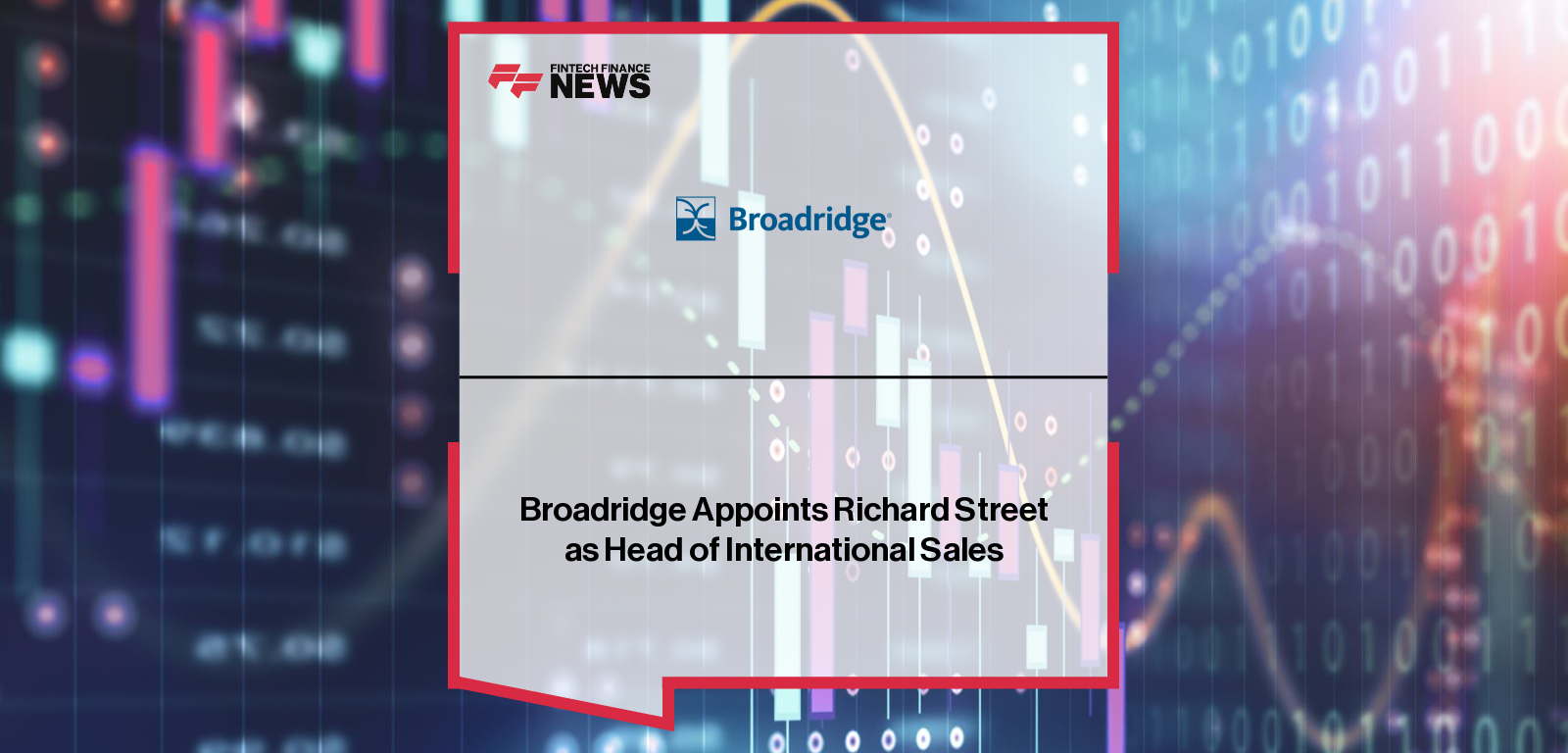 Broadridge appoints Richard Street as Head of International Sales to strengthen global growth and expand client engagement across international markets.