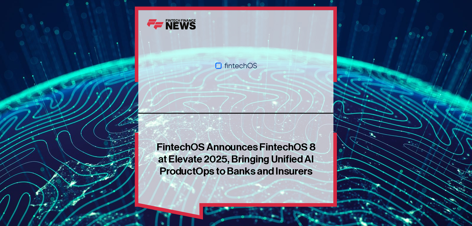 FintechOS launches FintechOS 8, the world’s first Unified AI ProductOps Platform, led by CEO Teo Blidarus and supported by Microsoft as Platinum Partner at Elevate 2025.
