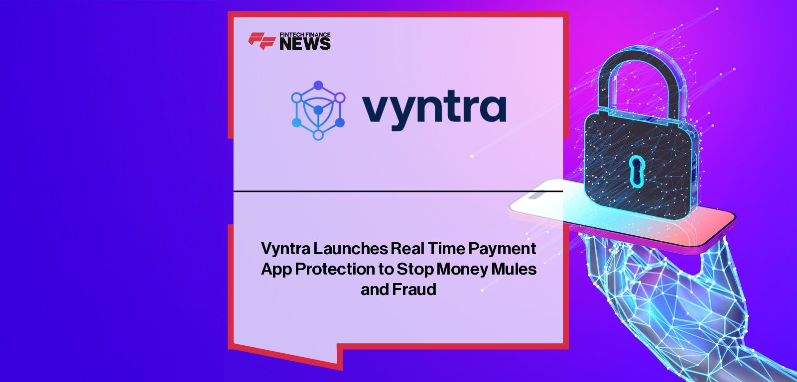 Vyntra launches Payment App Protection to block money mules and mobile-payment fraud in real time, led by Chief Product Officer Yoann Vandendriessche.