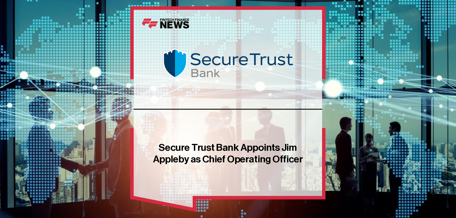 Secure Trust Bank appoints Jim Appleby as Chief Operating Officer, succeeding Katie Docherty, with CEO Ian Corfield highlighting Appleby’s extensive leadership experience across Intrum, Arrow Global, Vanquis Bank, and Barclays.