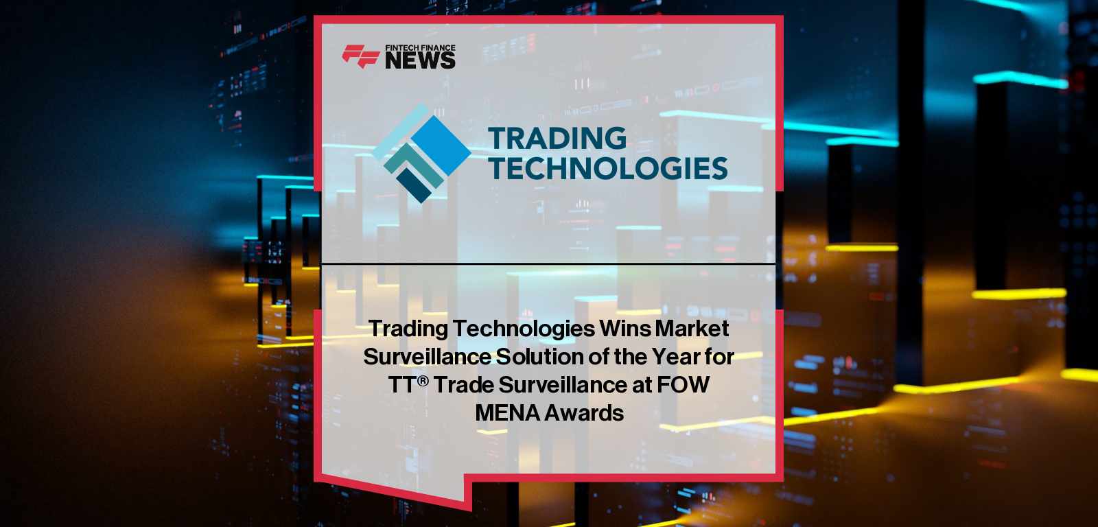 Trading Technologies International wins Market Surveillance Solution of the Year at the FOW MENA Awards in Dubai, with Nick Garrow highlighting rising regional demand for TT’s AI-powered trade surveillance platform.