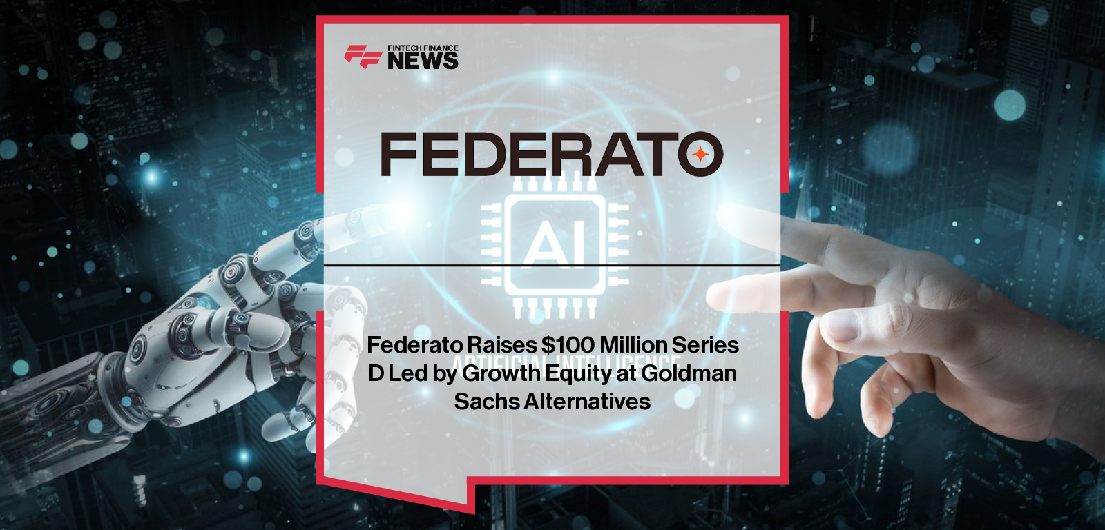 Federato Secures $100 Million Series D Funding Led by Goldman Sachs for AI-Native Insurance Platform|