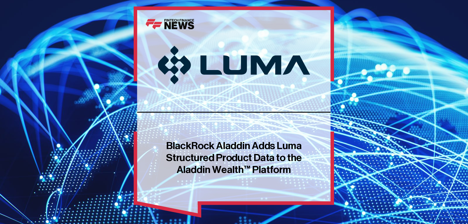 BlackRock Aladdin Adds Luma Structured Product Data to the Aladdin Wealth™ Platform