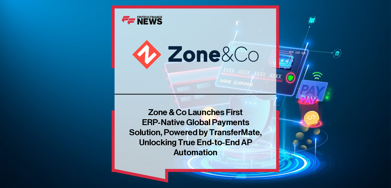 Zone & Co Launches First ERP-Native Global Payments Solution, Powered by TransferMate, Unlocking True End-to-End AP Automatio