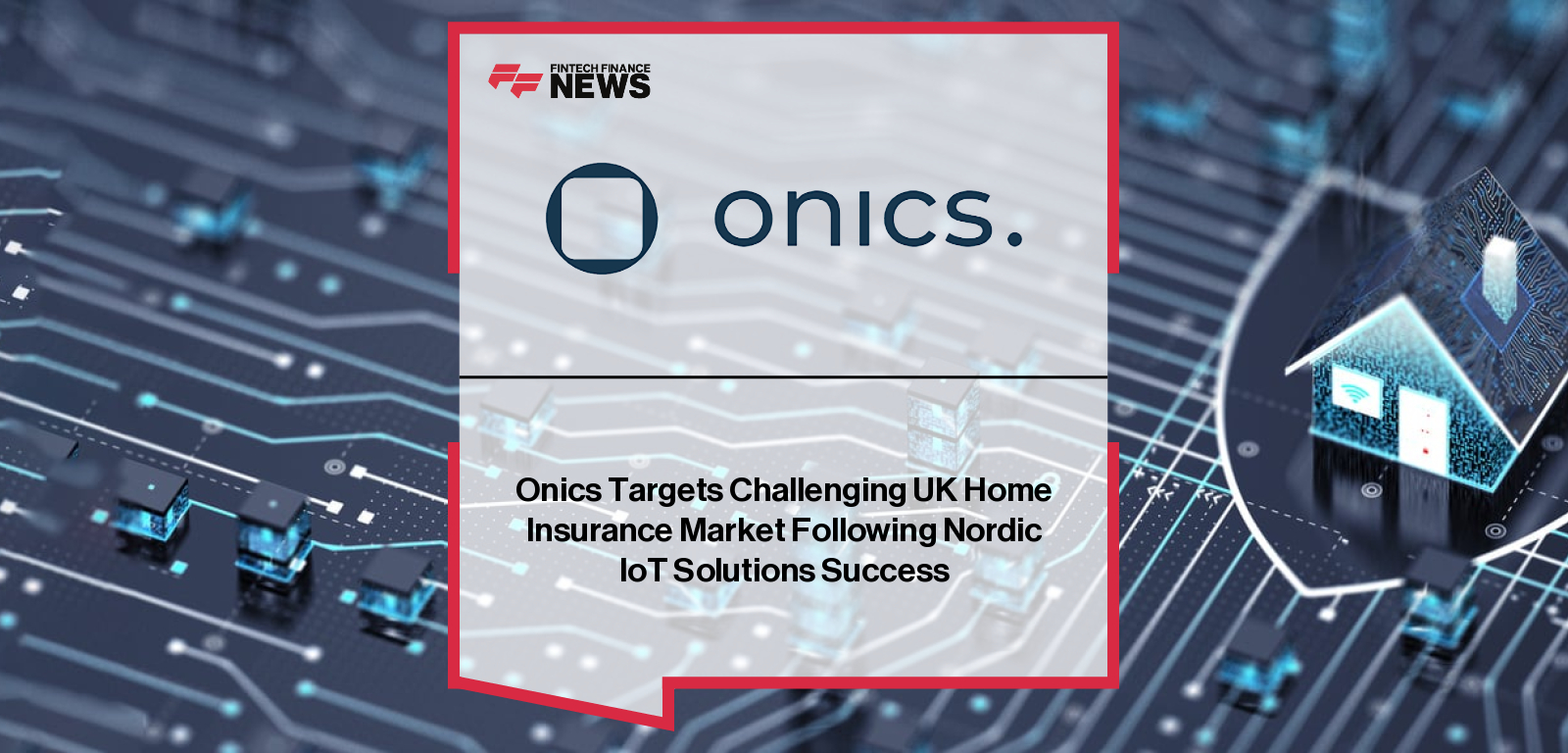 Onics, led by CEO Karsten Ries, enters the UK home insurance market with Nordic-proven IoT technology used by major insurers like If Insurance, offering sensors and connected devices that reduce claims, improve AI underwriting, and strengthen customer retention.|