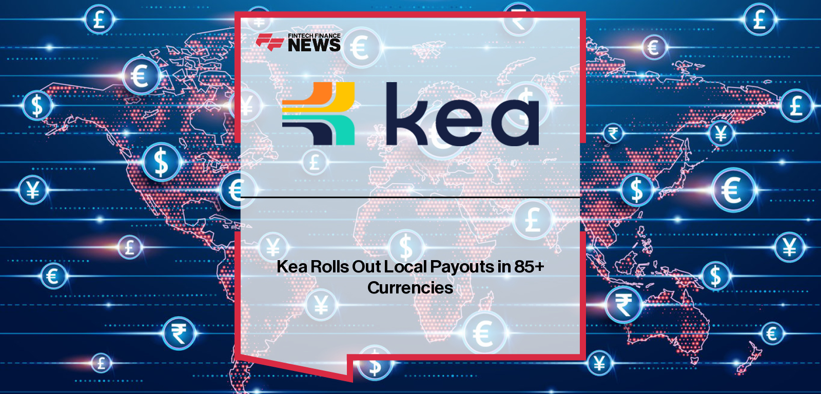 Kea launches global Local Payouts in more than 85 currencies, enabling businesses to pay suppliers, contractors, and remote workers through one platform that unifies local rails, SEPA, SWIFT, and crypto on/off-ramps, with CEO Mark Berkovich highlighting the goal of simplifying global treasury.