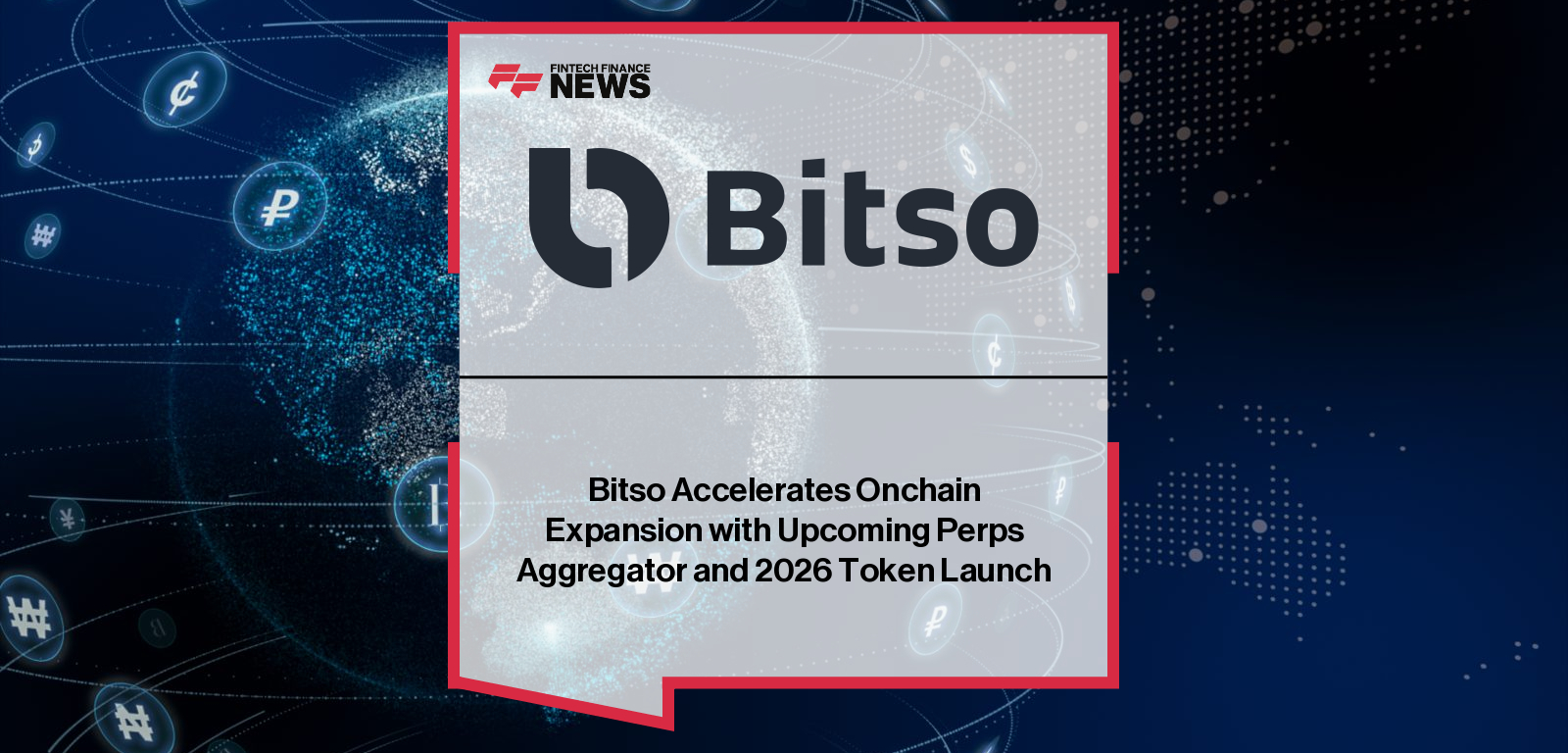 Bitso unveils its new multi-platform Perps Aggregator and announces plans for the Bitso Onchain token launching in 2026.