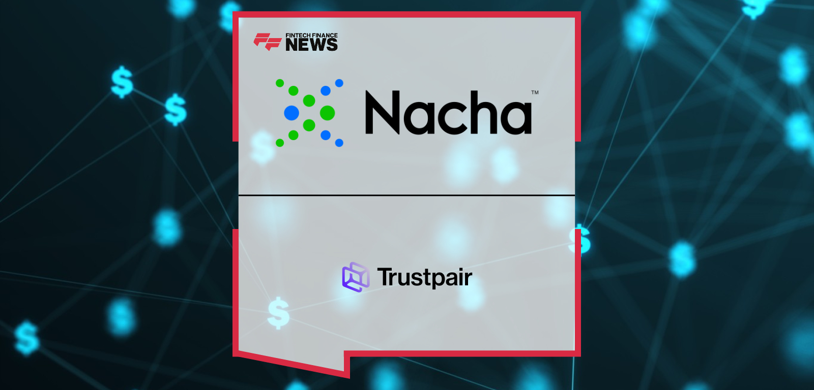 Nacha announces Trustpair as a Preferred Partner for account validation and fraud prevention, strengthening ACH Network security with automated bank account ownership verification and vendor fraud protection.