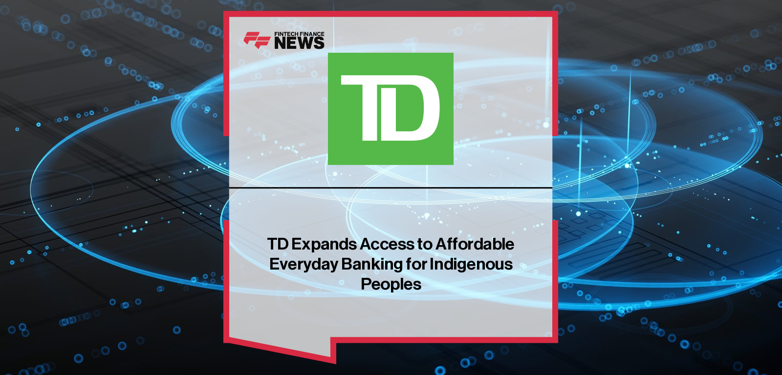 TD Bank Group announces expanded no-cost banking options for Indigenous Peoples in Canada, featuring comments from Doris Bear and Lina Hanna on improving financial inclusion and access.