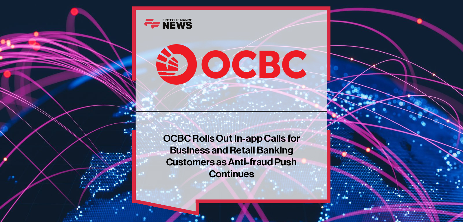 OCBC announces new in-app calling capabilities for its retail and business banking apps, with Sunny Quek and Melvyn Low outlining enhanced security and fraud-prevention benefits for customers.