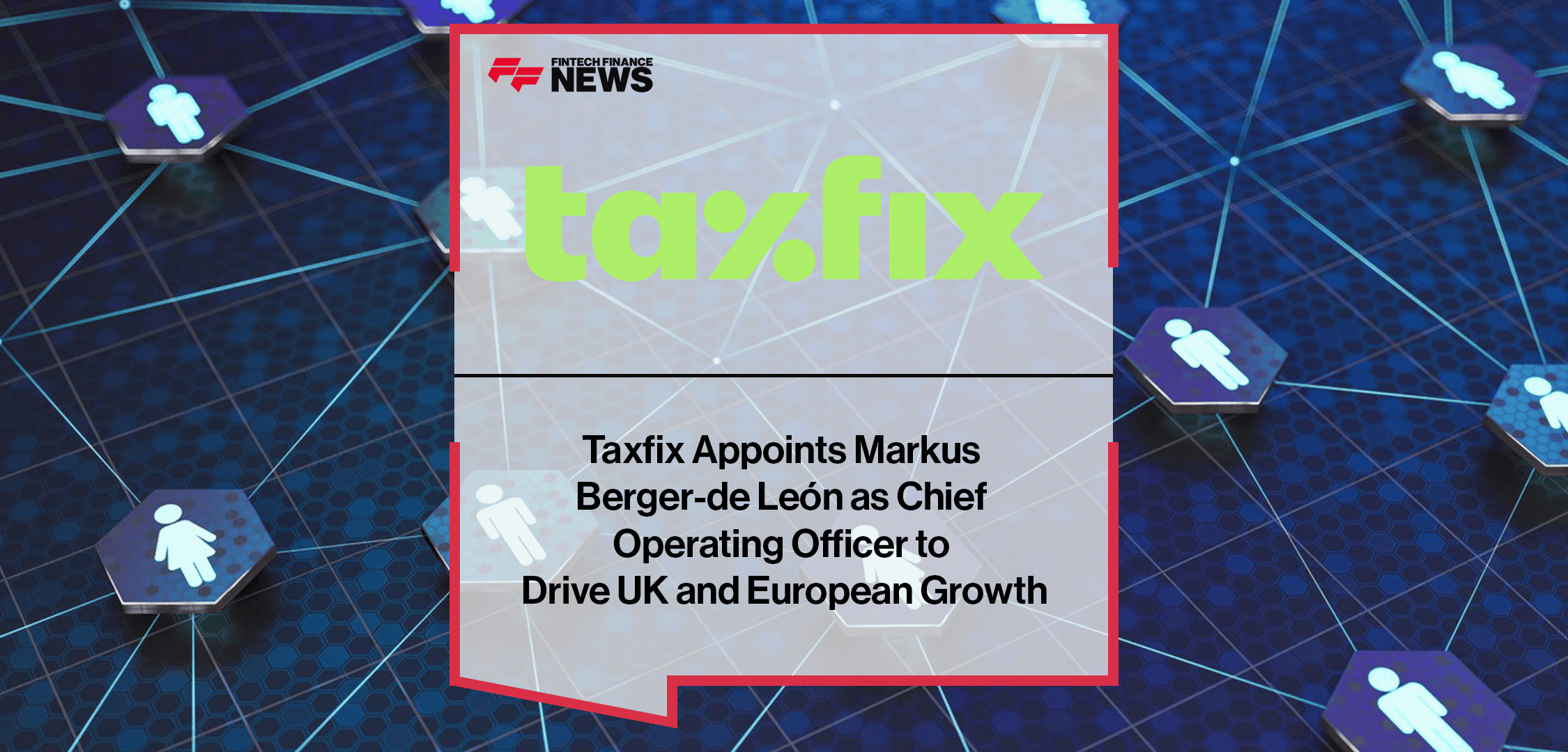 Taxfix appoints Markus Berger-de León as Chief Operating Officer to drive AI-led operational excellence and expansion across Europe and the UK.