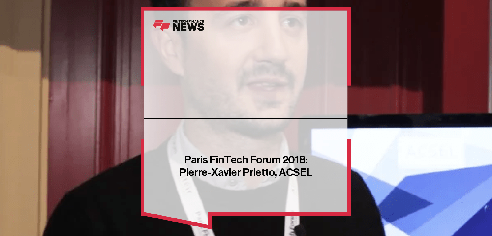Paris FinTech Forum 2018: Pierre-Xavier Prietto, ACSEL