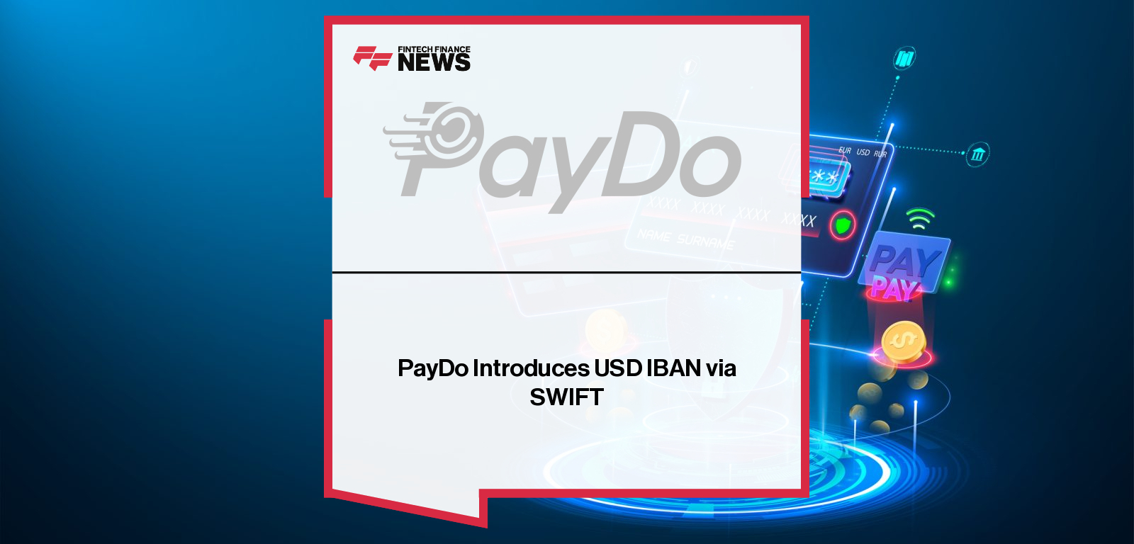 PayDo CEO Serhii Zakharov announces the launch of dedicated USD IBAN accounts via SWIFT, enabling faster international transfers and multi-currency management across more than 60 currencies.