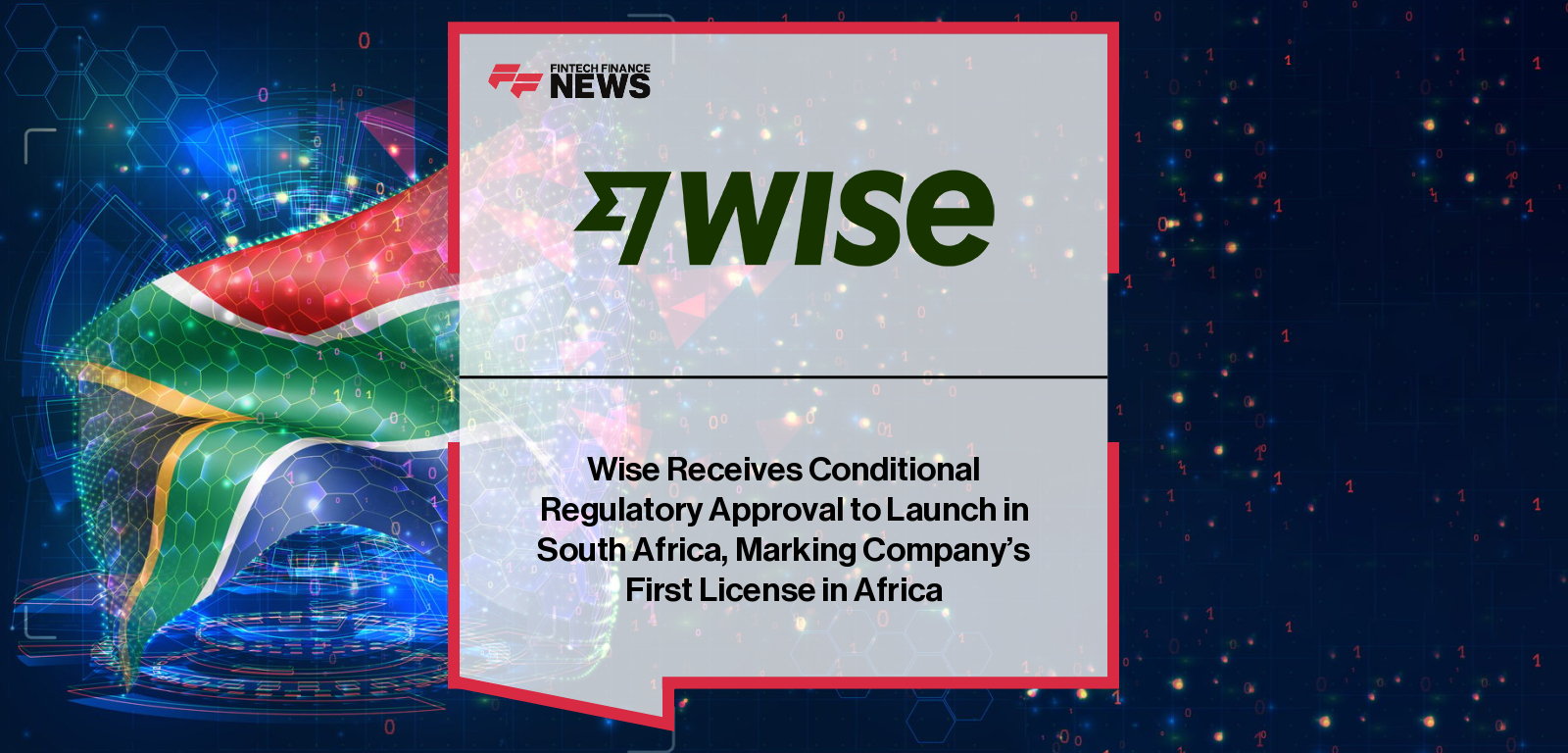 Wise secures conditional approval from the South African Reserve Bank to operate as a Category 2 ADLA, marking its first regulatory approval in Africa, with comments from UK Prime Minister Keir Starmer and Wise executive Nadia Costanzo highlighting the expansion into South Africa.