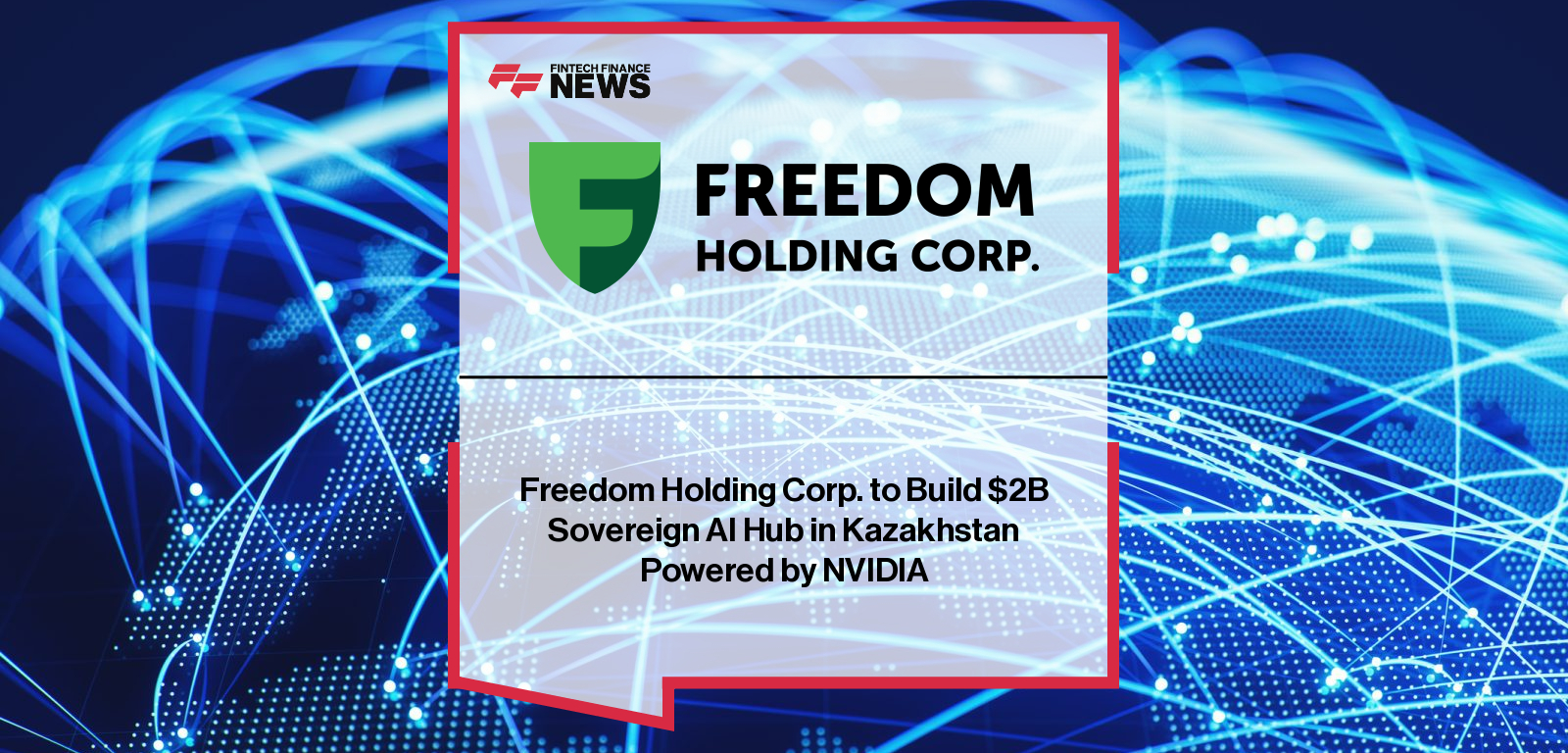 Freedom Holding Corp. to Build $2B Sovereign AI Hub in Kazakhstan Powered by NVIDIA