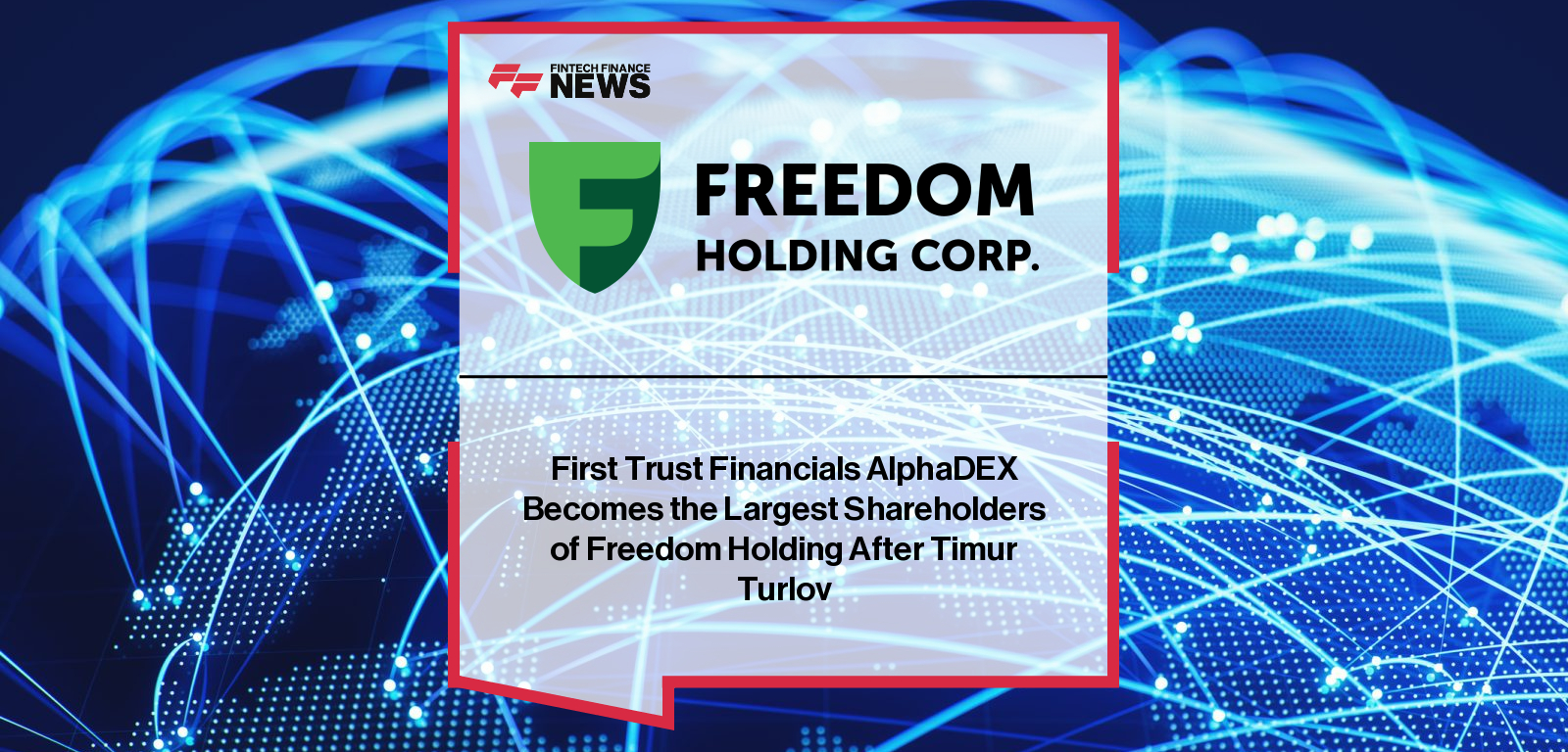 First Trust Financials AlphaDEX Becomes the Largest Shareholders of Freedom Holding After Timur Turlov