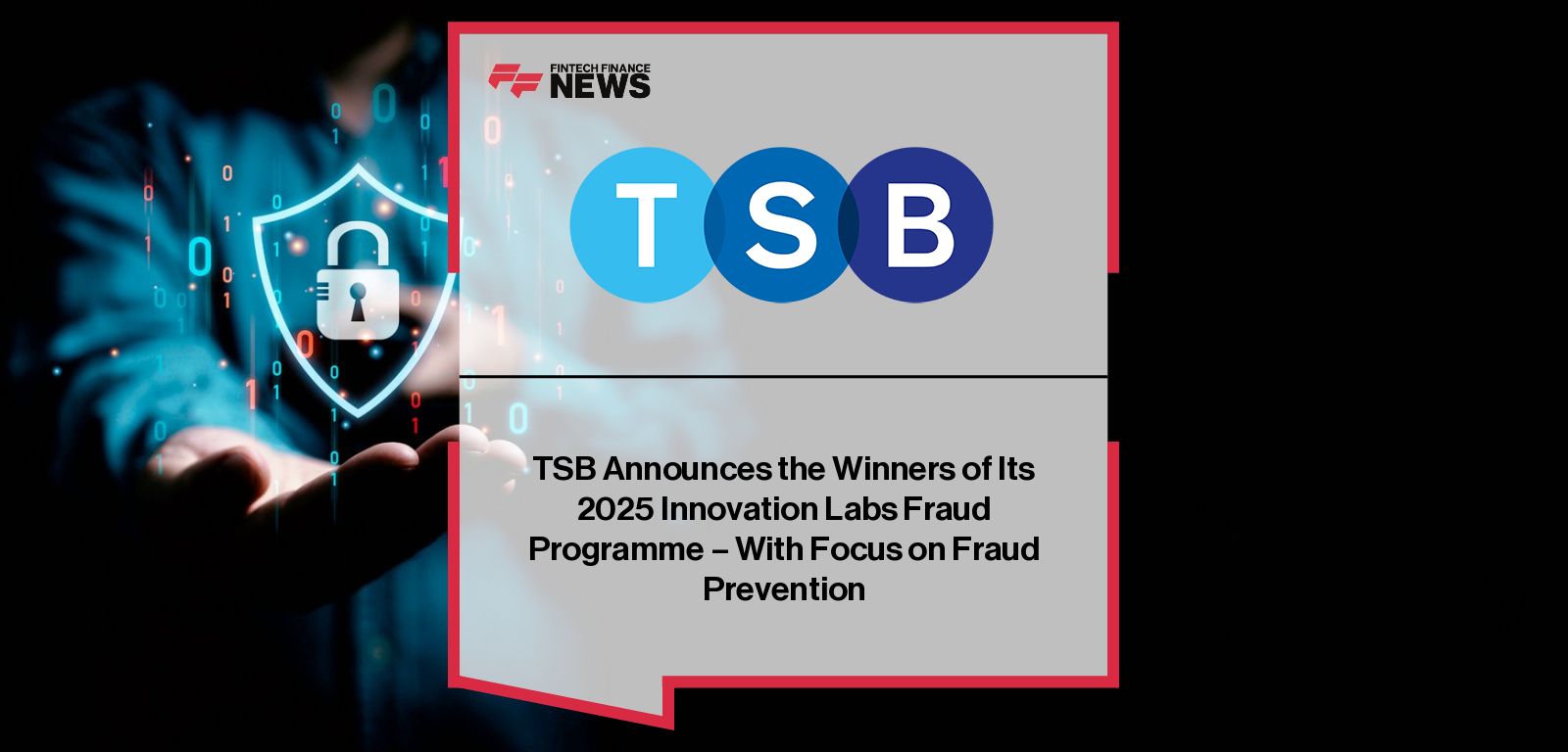 TSB names Serene, AVIEL Intelligence, and Tunic Pay as winners of its 2025 Innovation Labs programme, with leaders Savannah Price, Joe Tallett, Nicky Goulimis and Adam Betteridge highlighting new fintech solutions to strengthen fraud prevention across the UK.