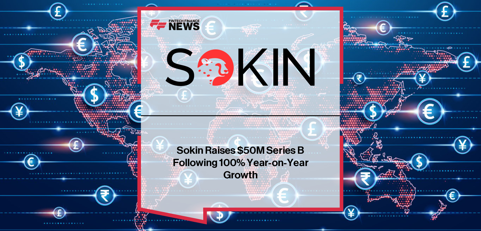 Sokin secures $50 million in Series B funding led by Prysm Capital with participation from Watershed Ventures, Morgan Stanley Expansion Capital and Aurum Partners, with CEO Vroon Modgill highlighting accelerated global expansion and payment infrastructure growth.