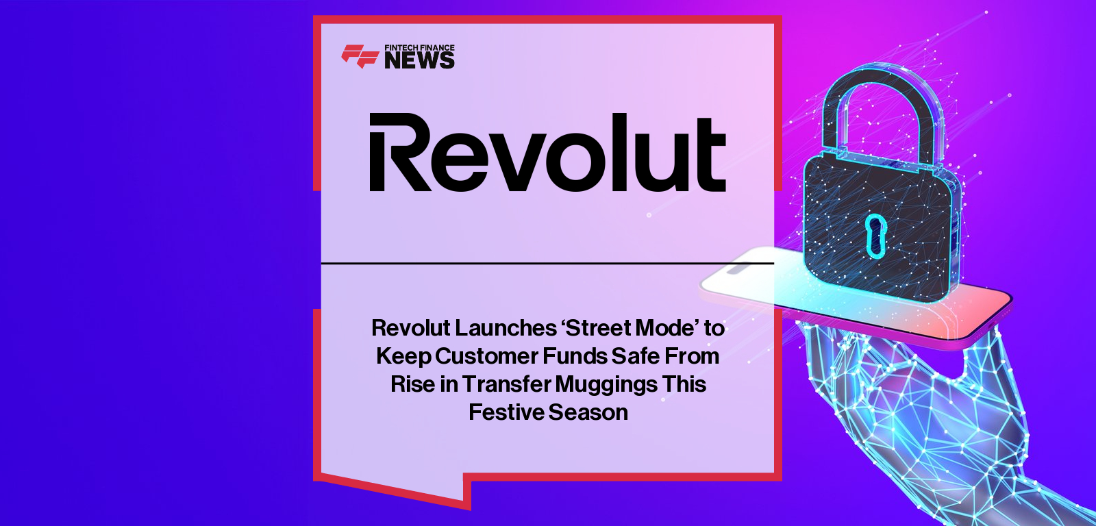 Revolut launches Street Mode security feature across the UK and EEA, with Product Owner Rami Kalai highlighting new protections against phone theft and transfer mugging.