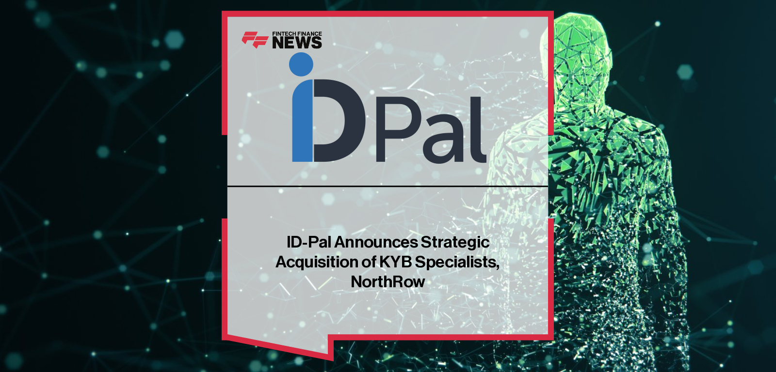 ID-Pal CEO Colum Lyons and Caxton COO Alana Parsons discuss ID-Pal’s acquisition of NorthRow, unifying AI-powered KYC, KYB and AML compliance for global organisations.