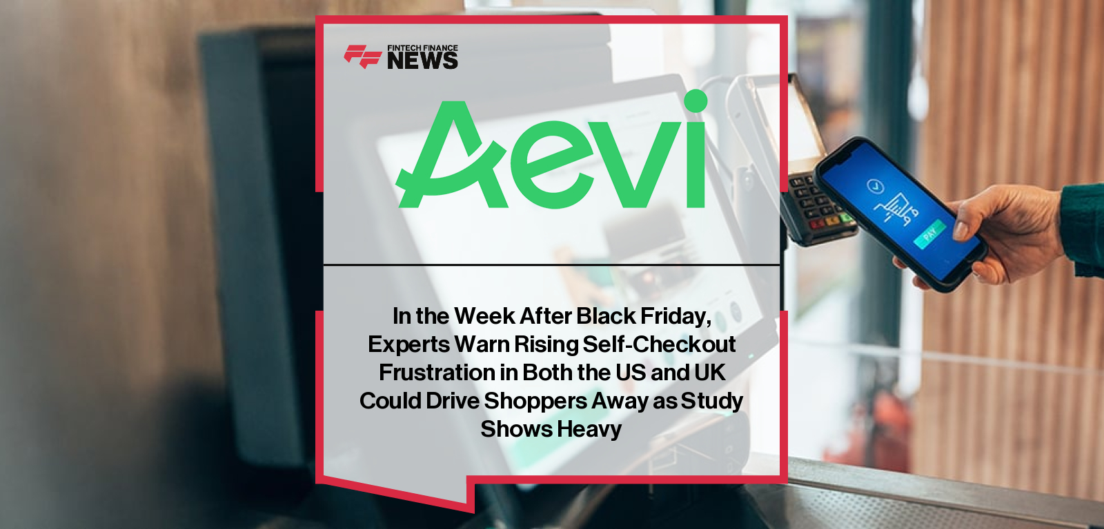 Aevi survey highlights growing weekly use of unattended payments in the US and UK, with insights from Sarah Koch and CEO Mike Camerling on consumer expectations and rising frustration with unreliable self-service systems.