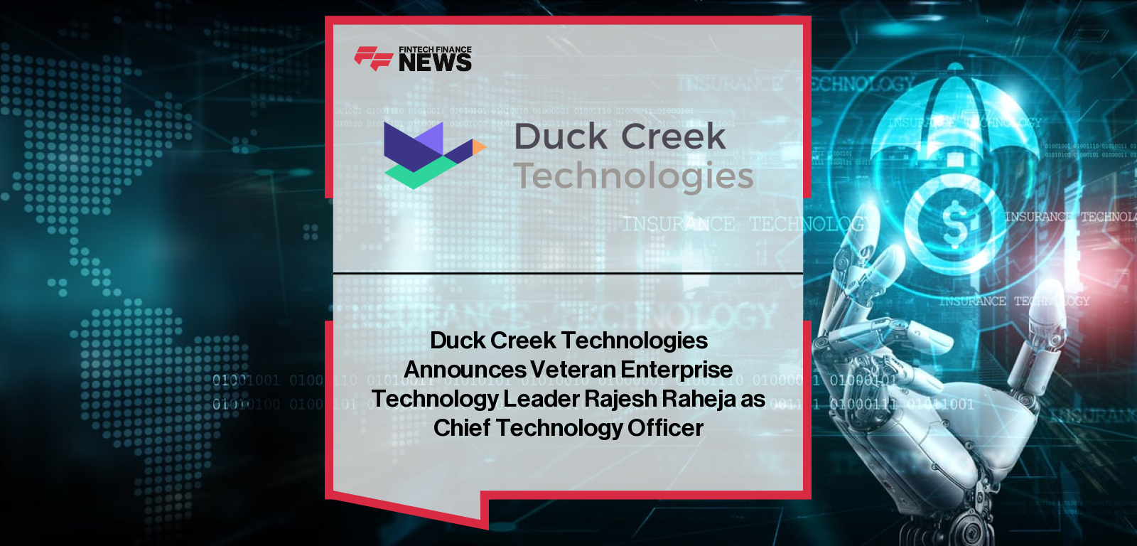 Duck Creek Technologies appoints Rajesh Raheja as Chief Technology Officer, with CEO Hardeep Gulati highlighting his cloud-platform and AI engineering expertise as the company accelerates its cloud-native and AI-driven insurance solutions.|