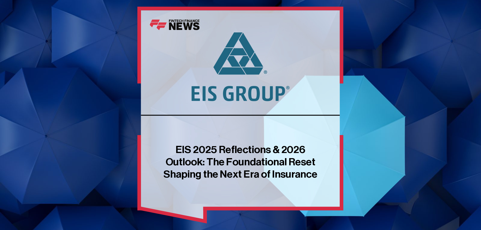 EIS 2025 Reflections & 2026 Outlook: The Foundational Reset Shaping the Next Era of Insurance