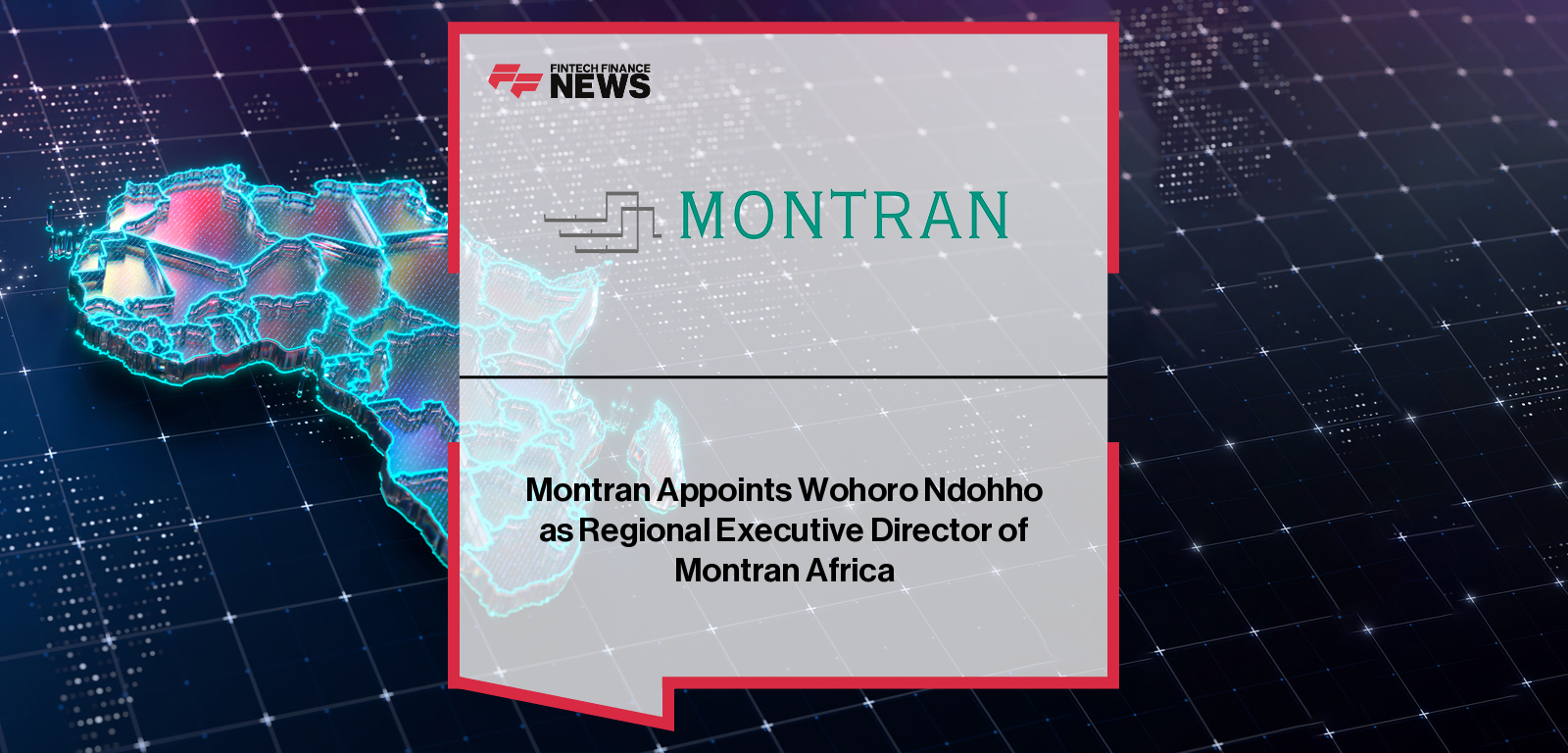 Montran appoints Wohoro Ndohho as Regional Executive Director of Montran Africa, with CEO Alexander Esca highlighting the company’s expanded commitment to modernizing Africa’s digital, sovereign, and interoperable financial infrastructure.