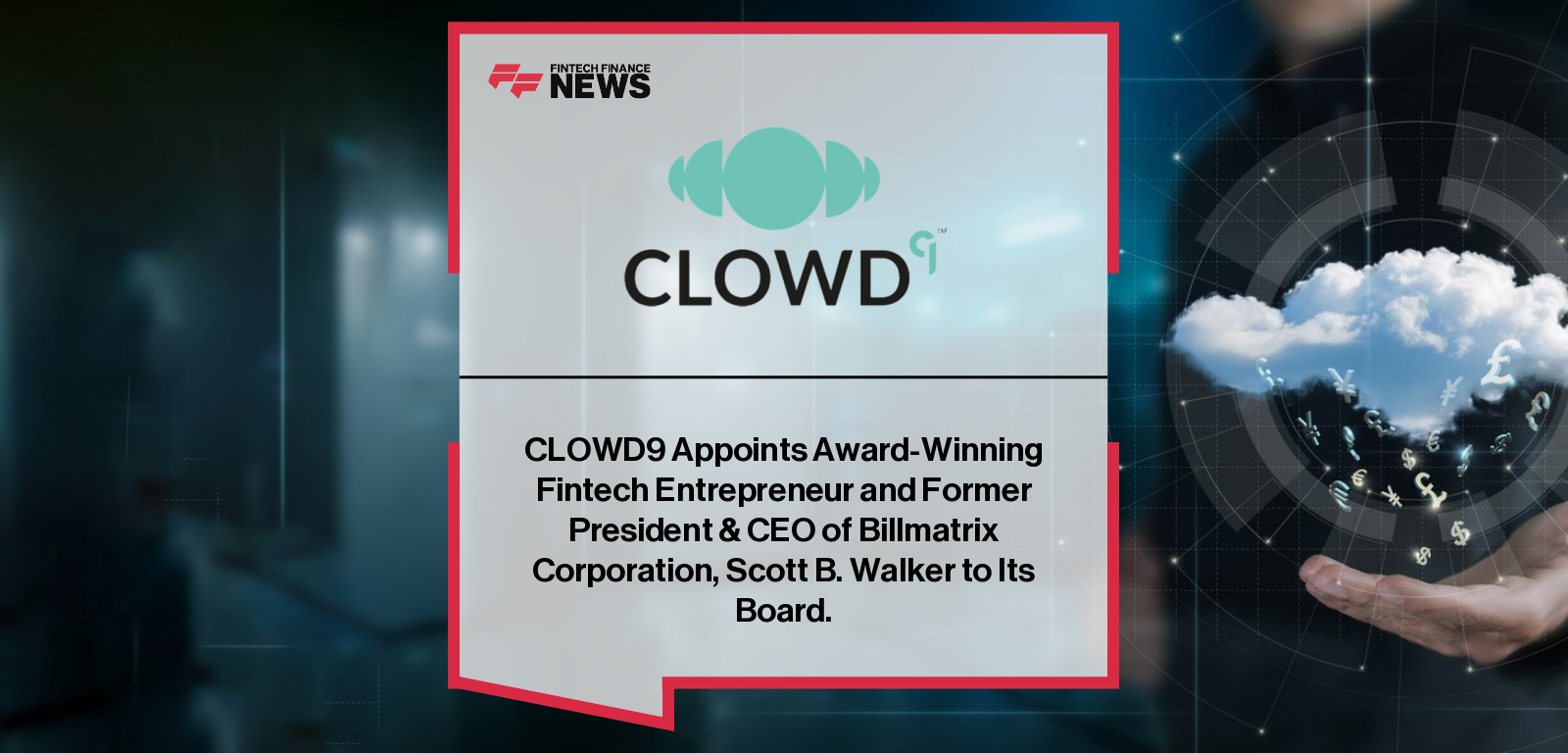 CLOWD9 appoints fintech entrepreneur Scott Walker as Non-Executive Director, strengthening its cloud-native issuer processing leadership alongside CEO Suresh Vaghjiani.