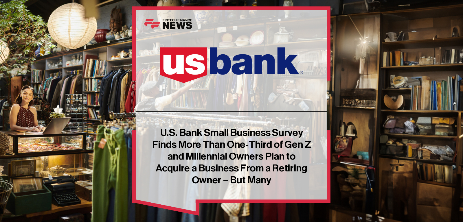 U.S. Bank Small Business Survey Finds More Than One-Third of Gen Z and Millennial Owners Plan to Acquire a Business From a Re