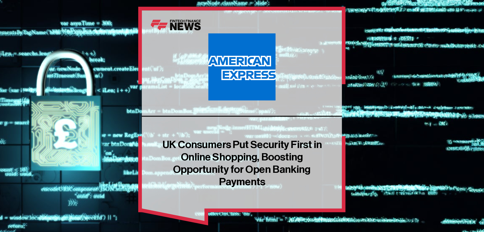 American Express research shows UK consumers prioritising online payment security, with Holly Coventry highlighting the growing adoption of Open Banking and Pay with Bank Transfer.
