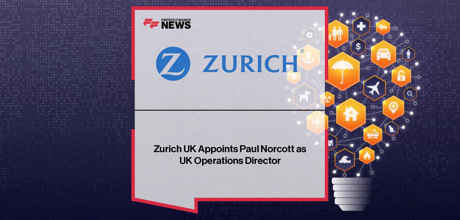 Zurich UK appoints Paul Norcott as UK Operations Director, with Drazen Jaksic confirming his role overseeing operations, financial crime, resilience, and customer services.|