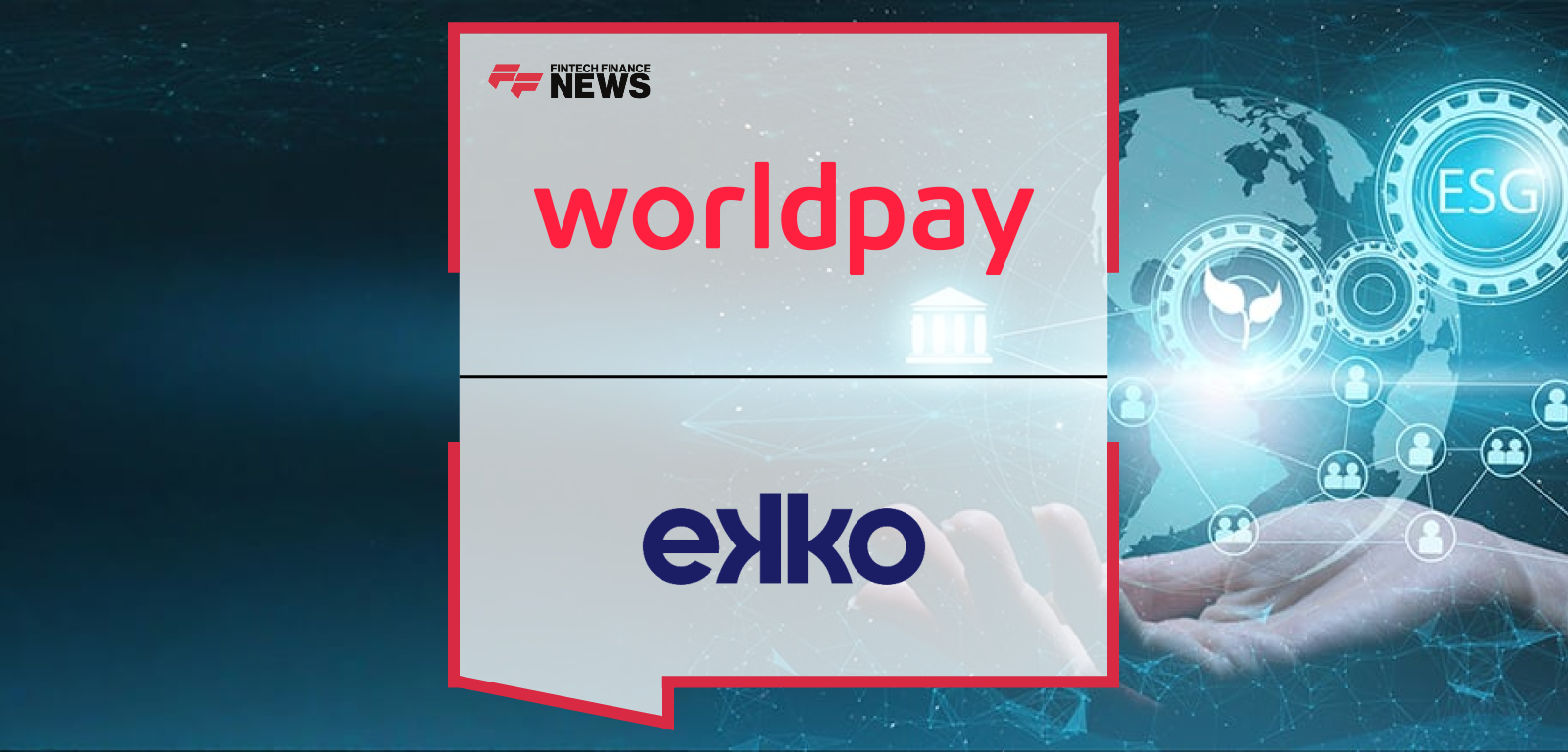 Worldpay partners with sustainability platform ekko to enable carbon footprint visibility and charitable donations at checkout, led by Anatole Baboukhian of Worldpay and Oli Cook of ekko.