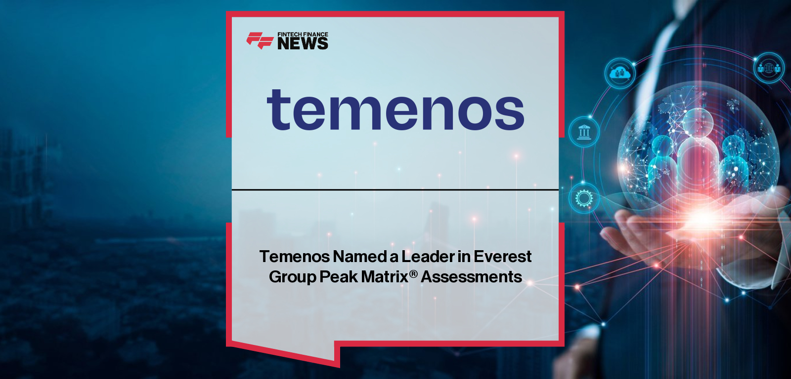 Barb Morgan of Temenos is recognized as Everest Group names Temenos a Leader in Banking and Asset and Wealth Management Customer Experience Orchestration Products.