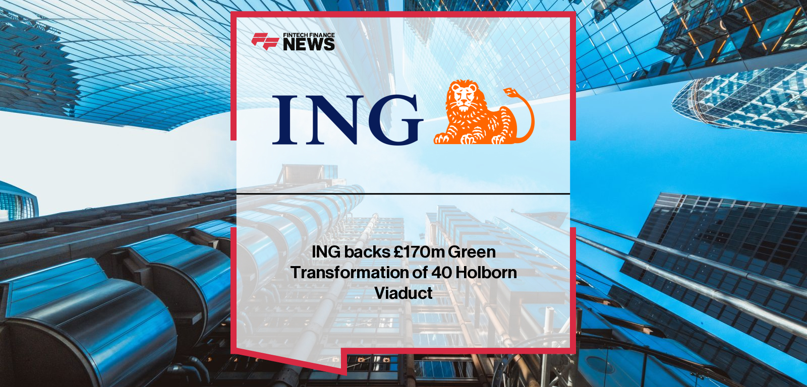 ING underwrites a £170 million green loan for Nuveen Real Estate to redevelop 40 Holborn Viaduct, with Jennie Norman and Adam Shelley highlighting a sustainable office transformation in London.