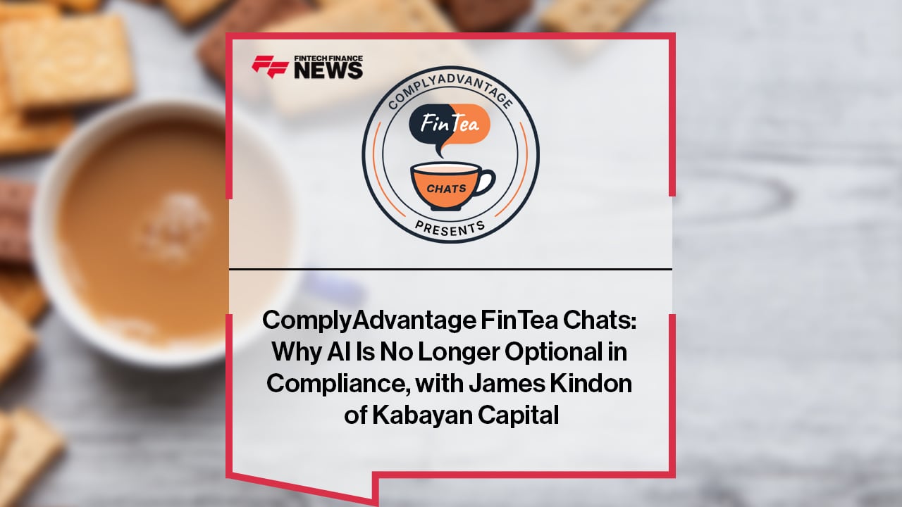 ComplyAdvantage FinTea Chats: Why AI Is No Longer Optional in Compliance, with James Kindon of Kabayan Capital