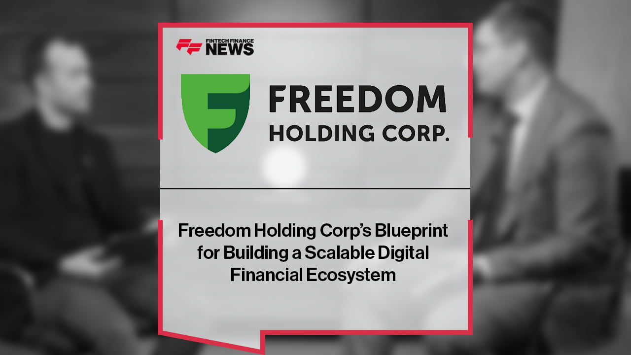 Freedom Holding Corp’s Blueprint for Building a Scalable Digital Financial Ecosystem