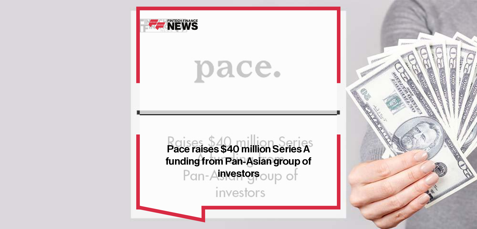 Pace raises $40 million Series A funding from Pan-Asian group of investors | Fintech Finance
