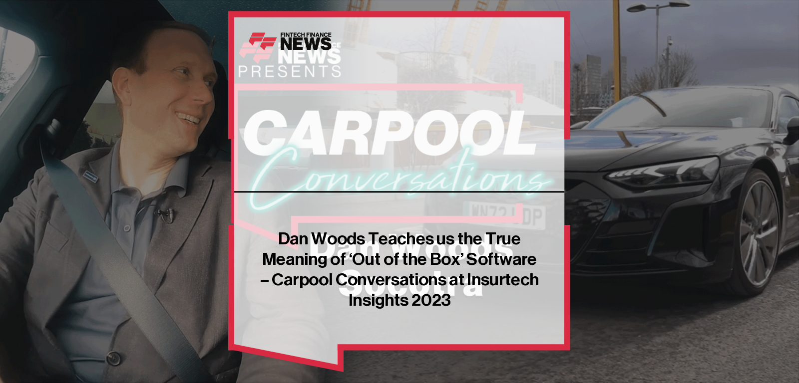 |Socotra CEO Dan Woods discusses cloud-native insurance platforms, open APIs, and European market growth with FF News’ Douglas Mackenzie in Carpool Conversations.