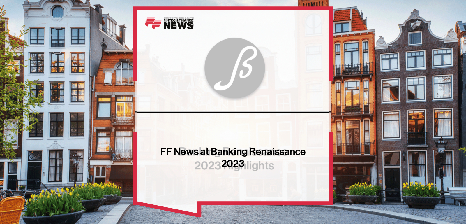 Banking Renaissance 2023 featured fintech leaders, inclusive banking innovations, and live interviews with top industry voices in Amsterdam.
