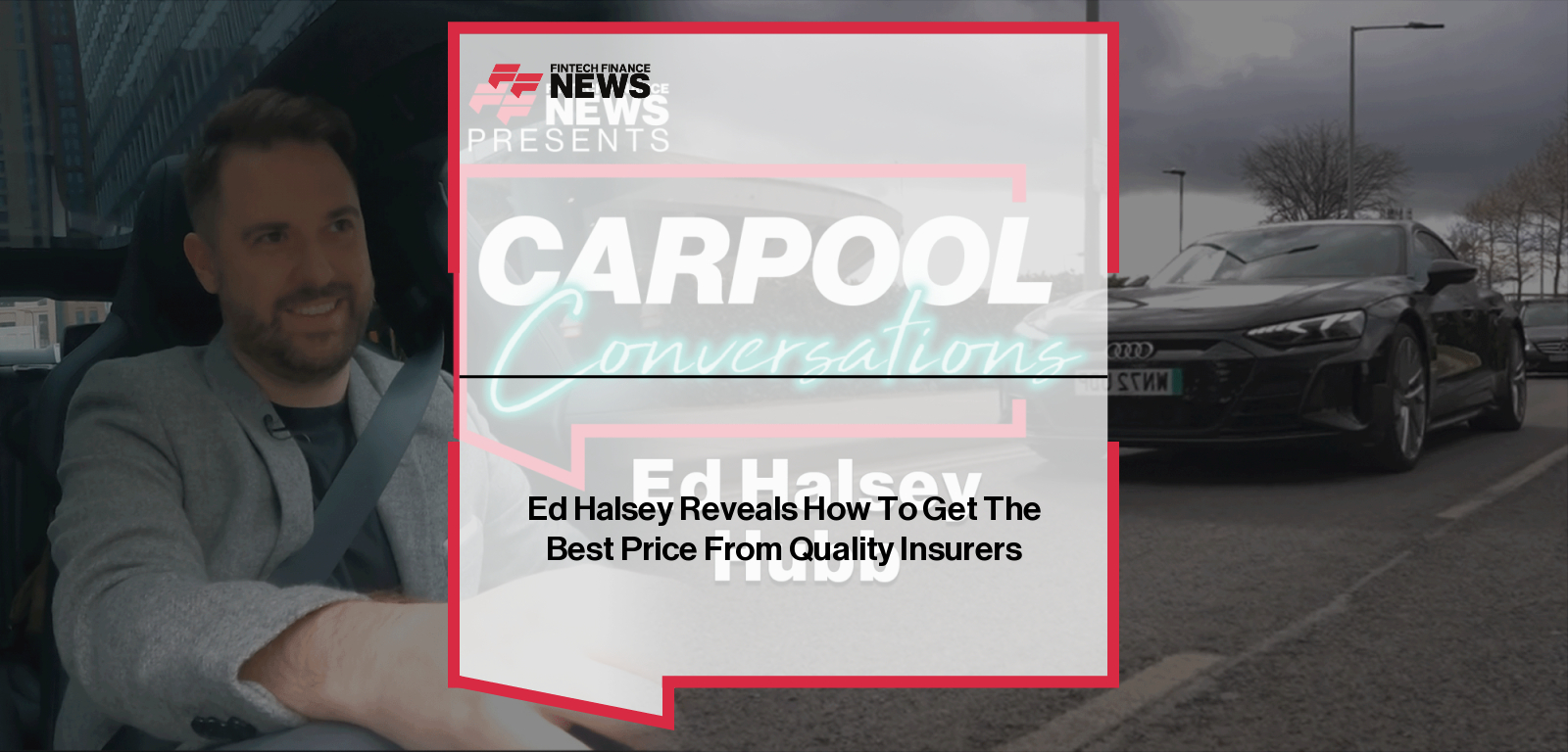 |Ed Halsey, COO and Co-Founder of Hubb, joins Doug Mackenzie on Carpool Conversations to discuss how the insurtech firm is rebuilding trust through tech and transparency.