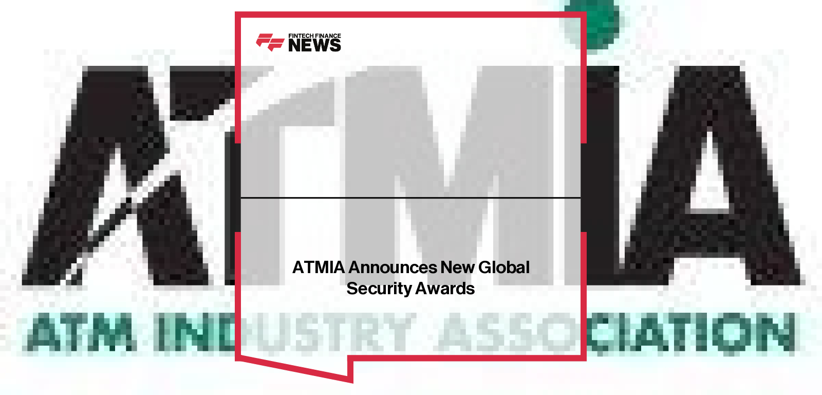 ATMIA Announces New Global Security Awards