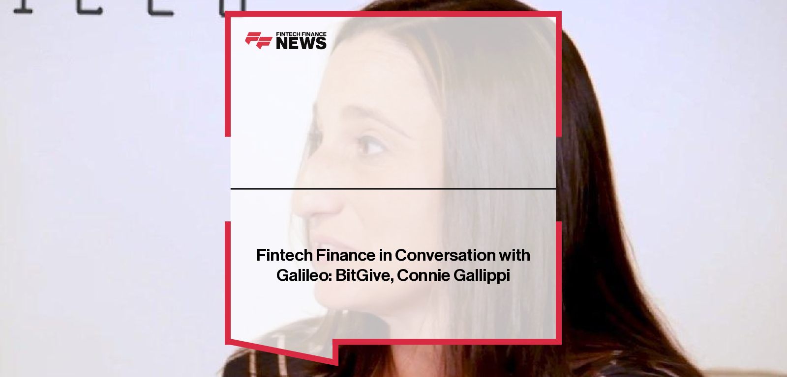 Fintech Finance in Conversation with Galileo: BitGive, Connie Gallippi