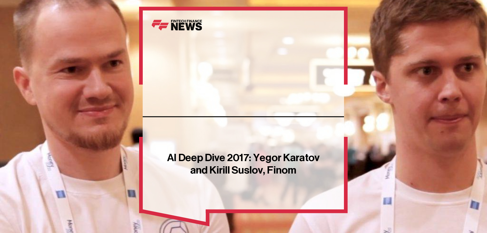 Yegor Karatov and Kirill Suslov of Finom discuss AI-driven SME banking at AI Deep Dive.