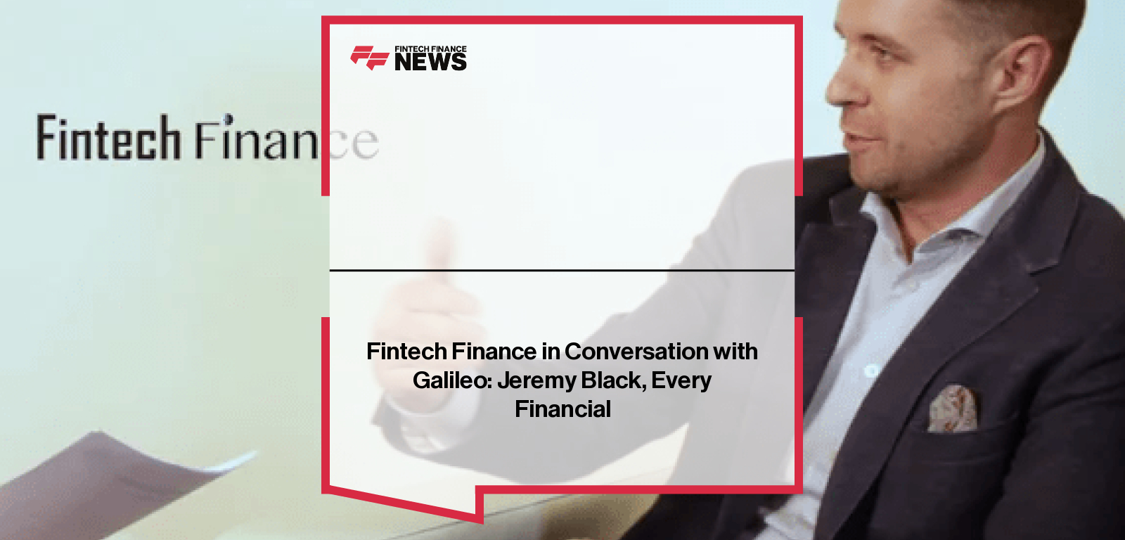Fintech Finance in Conversation with Galileo: Jeremy Black, Every Financial