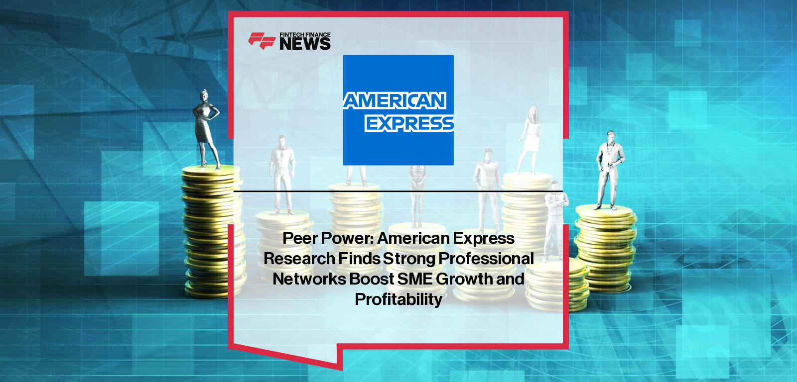Peer Power: American Express Research Finds Strong Professional Networks Boost SME Growth and Profitability