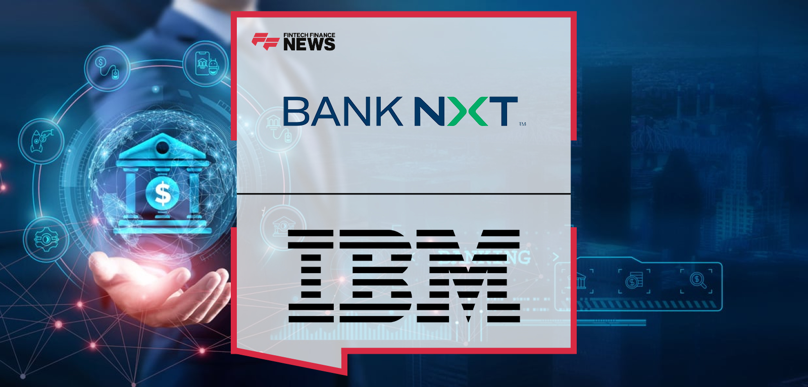 Bank NXT Partners With IBM and Inspire to Power Next-Generation Digital Banking